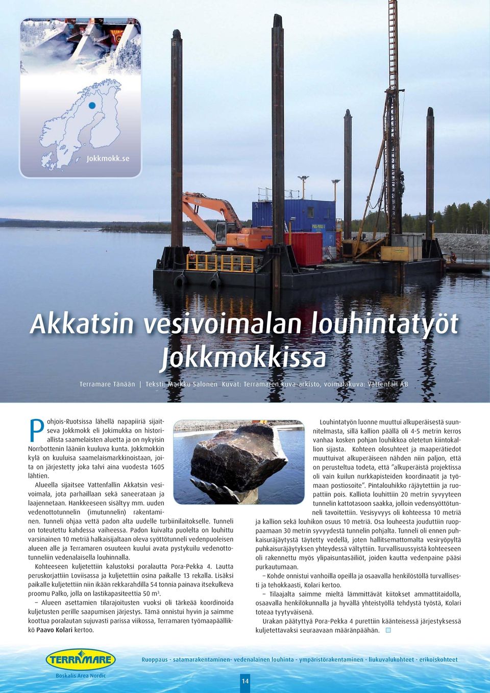 Jokkmokk eli Jokimukka on historiallista saamelaisten aluetta ja on nykyisin Norrbottenin lääniin kuuluva kunta.