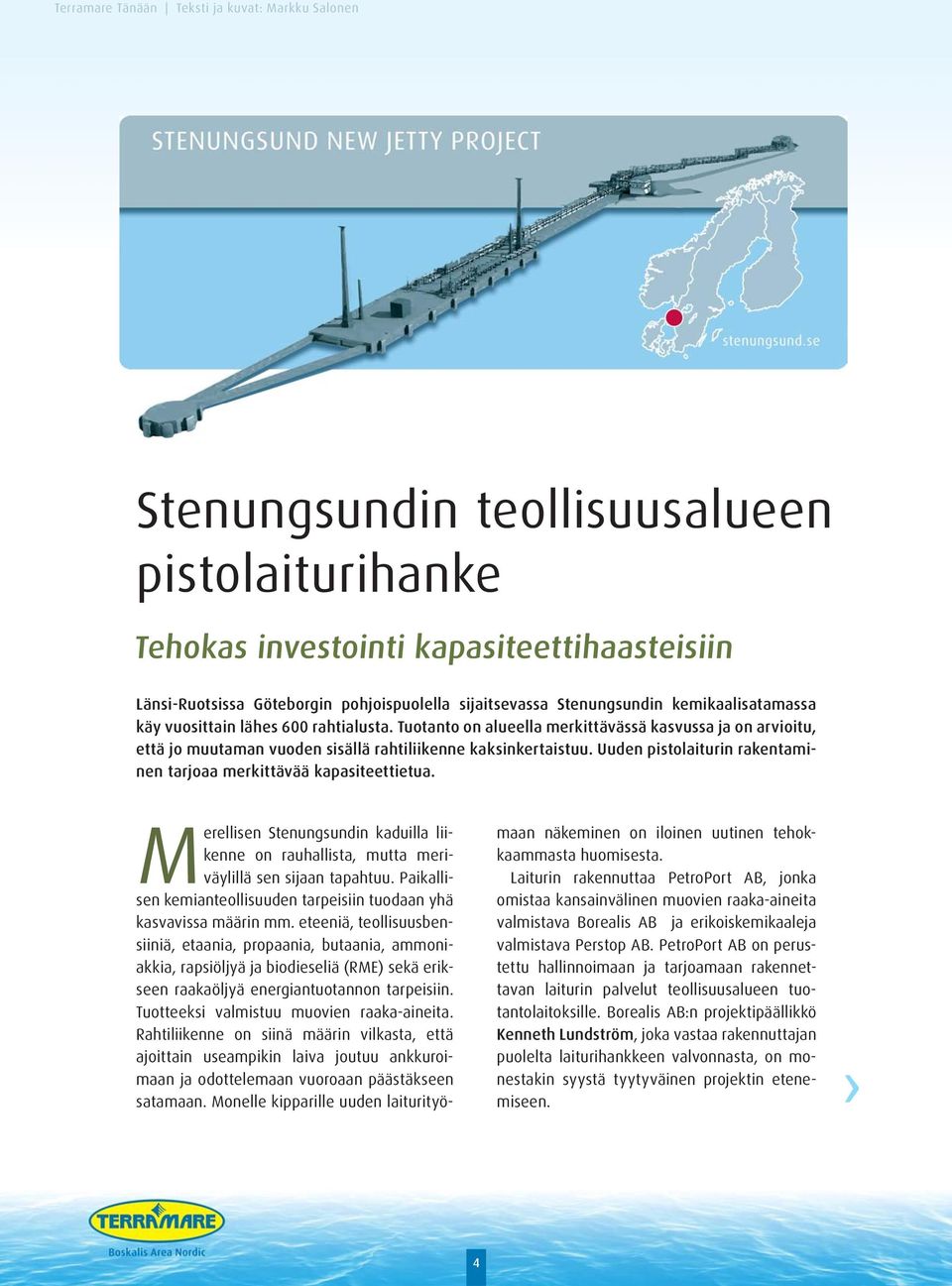 Uuden pistolaiturin rakentaminen tarjoaa merkittävää kapasiteettietua. Merellisen Stenungsundin kaduilla liikenne on rauhallista, mutta meriväylillä sen sijaan tapahtuu.
