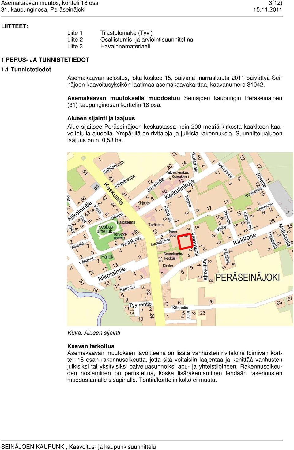 päivänä marraskuuta 2011 päivättyä Seinäjoen kaavoitusyksikön laatimaa asemakaavakarttaa, kaavanumero 31042.
