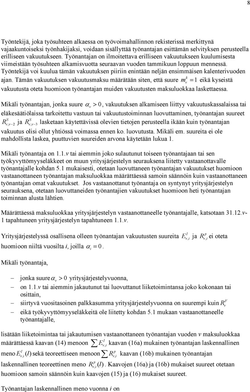 Työnteijä oi uulua tämän auutusen piiriin enintään neljän ensimmäisen alenteriuoden ajan.