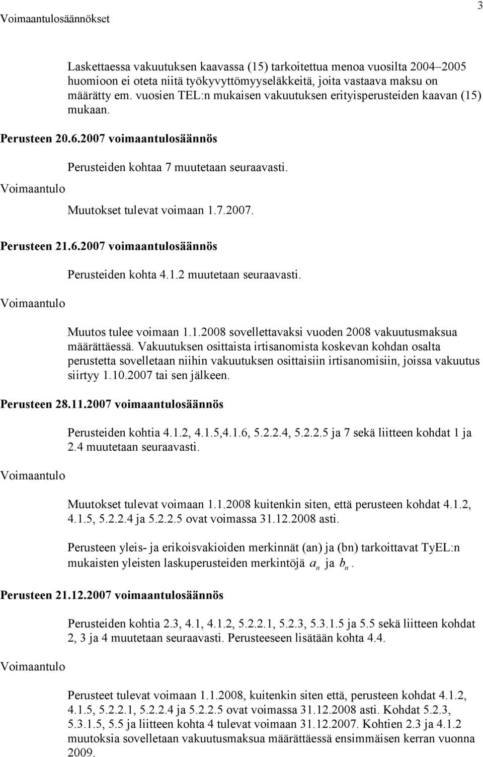 .2 muutetaan seuraaasti. Muutos tulee oimaan..28 soellettaasi uoden 28 auutusmasua määrättäessä.