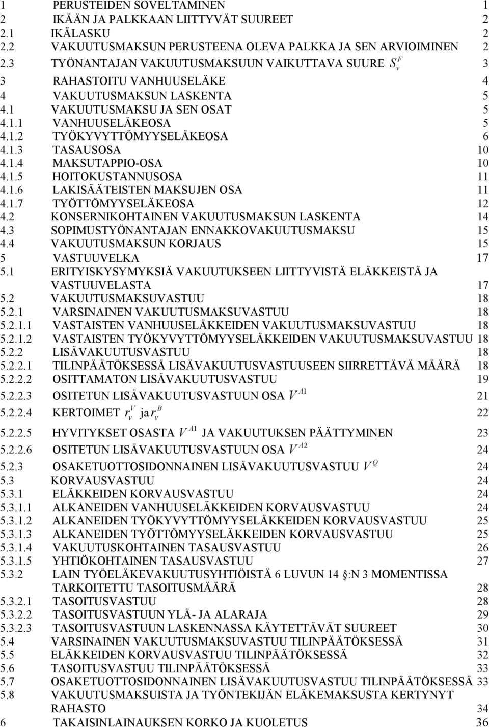 .3 TASAUSOSA 4..4 MAKSUTAPPIO-OSA 4..5 HOITOKUSTANNUSOSA 4..6 LAKISÄÄTEISTEN MAKSUJEN OSA 4..7 TYÖTTÖMYYSELÄKEOSA 2 4.2 KONSERNIKOHTAINEN VAKUUTUSMAKSUN LASKENTA 4 4.