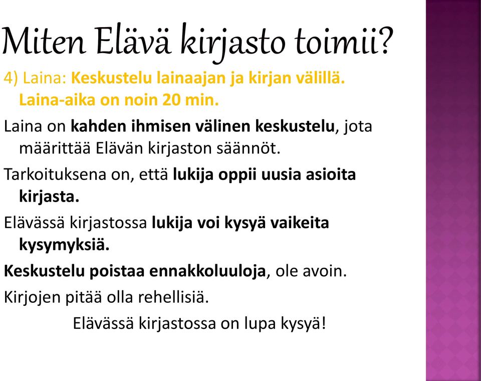 Tarkoituksena on, että lukija oppii uusia asioita kirjasta.