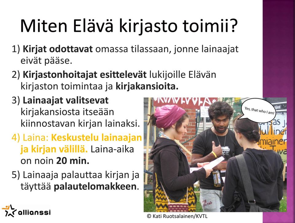 3) Lainaajat valitsevat kirjakansiosta itseään kiinnostavan kirjan lainaksi.