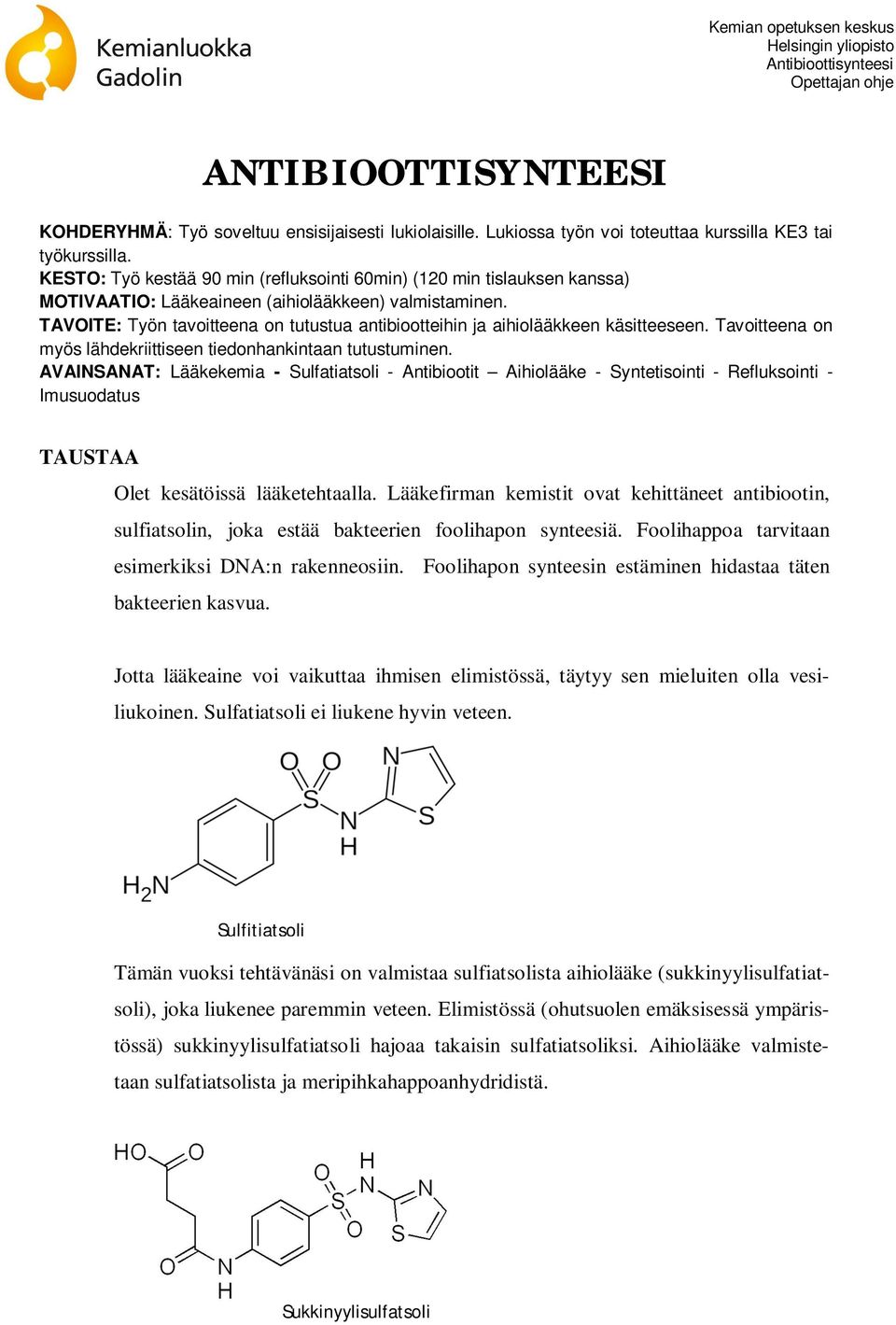 TAVOITE: Työn tavoitteena on tutustua antibiootteihin ja aihiolääkkeen käsitteeseen. Tavoitteena on myös lähdekriittiseen tiedonhankintaan tutustuminen.