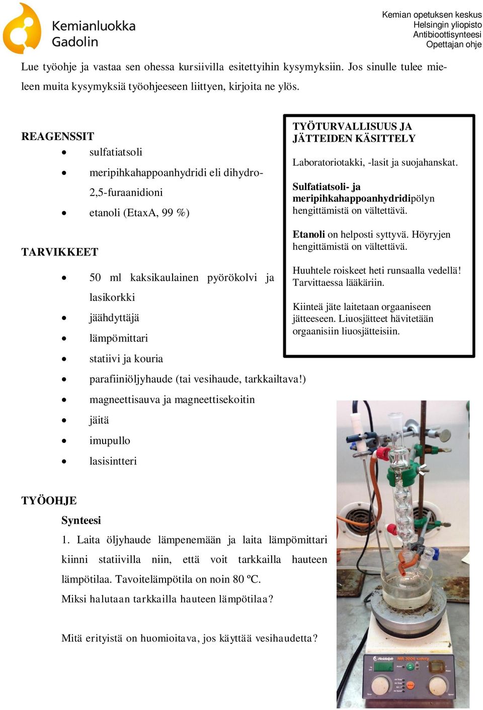 Sulfatiatsoli- ja meripihkahappoanhydridipölyn hengittämistä on vältettävä.