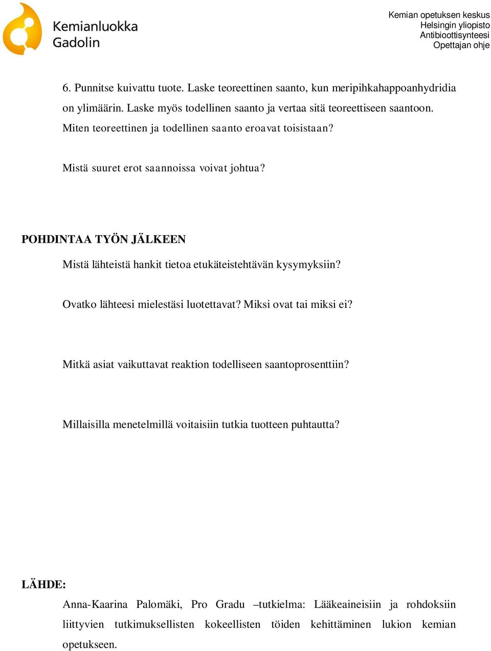 POHDINTAA TYÖN JÄLKEEN Mistä lähteistä hankit tietoa etukäteistehtävän kysymyksiin? Ovatko lähteesi mielestäsi luotettavat? Miksi ovat tai miksi ei?