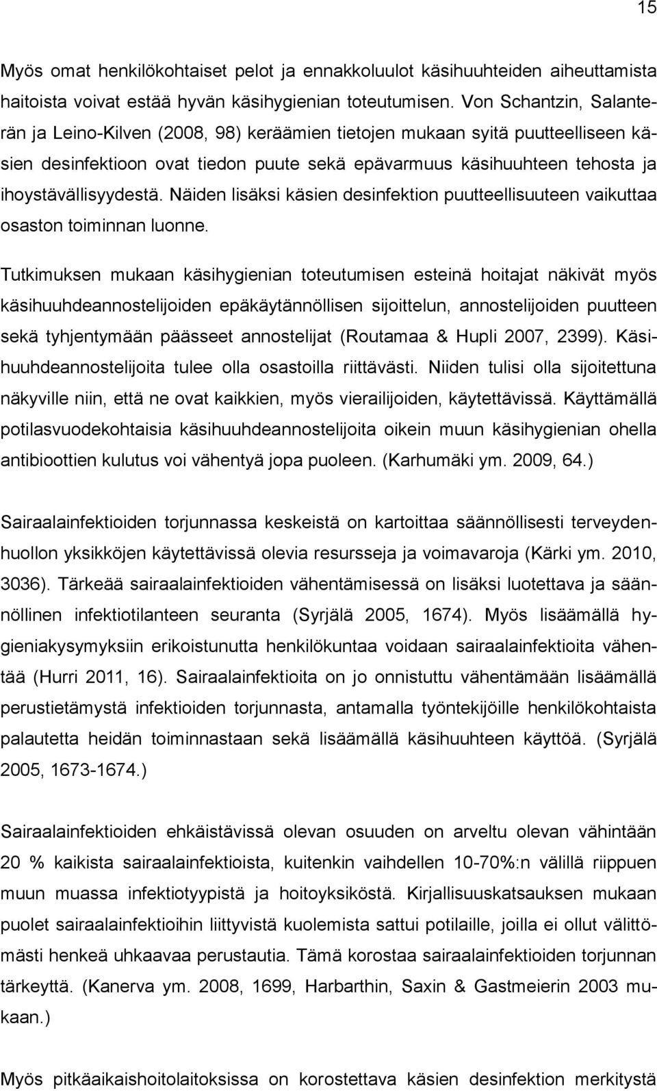 Näiden lisäksi käsien desinfektion puutteellisuuteen vaikuttaa osaston toiminnan luonne.