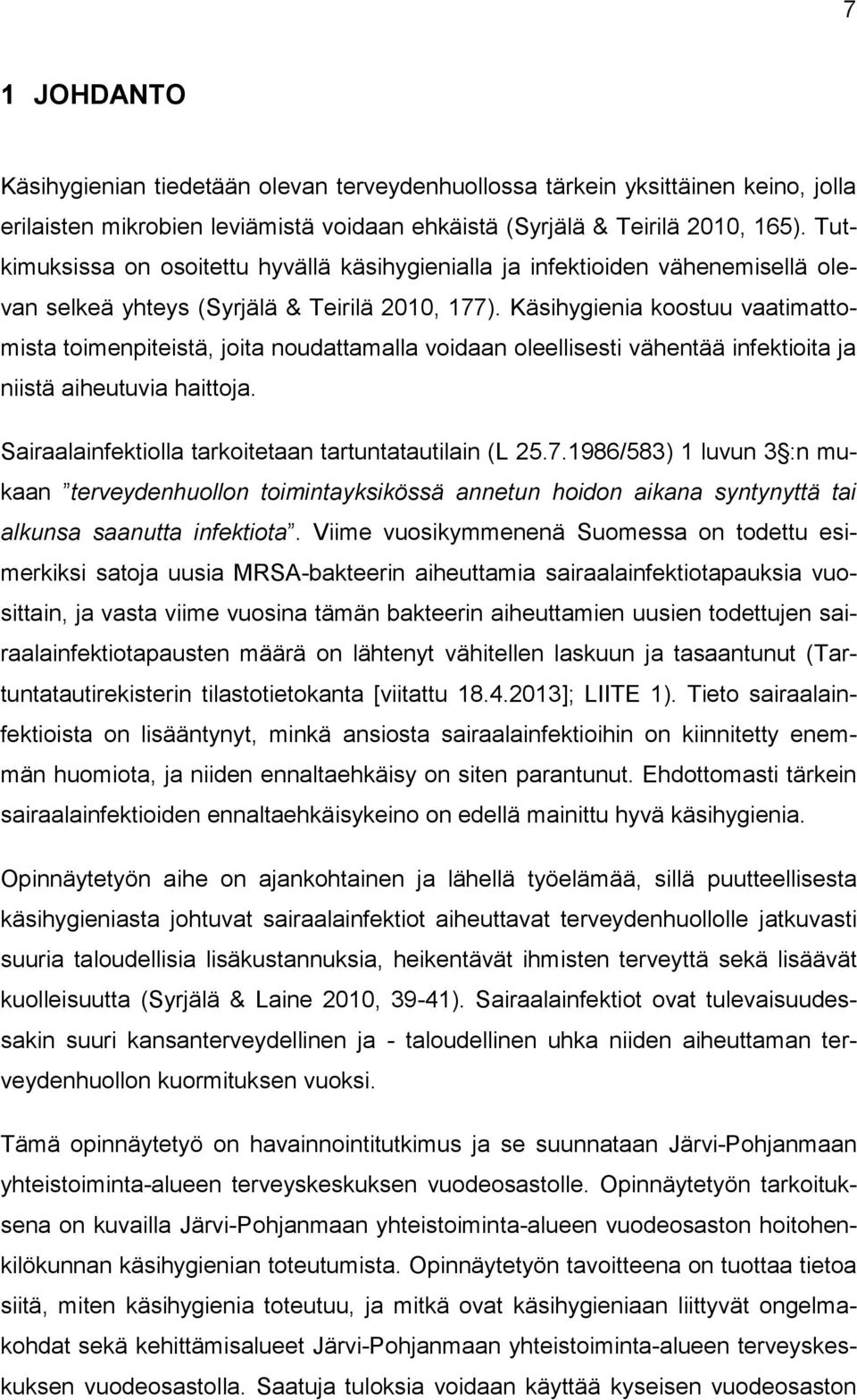 Käsihygienia koostuu vaatimattomista toimenpiteistä, joita noudattamalla voidaan oleellisesti vähentää infektioita ja niistä aiheutuvia haittoja.