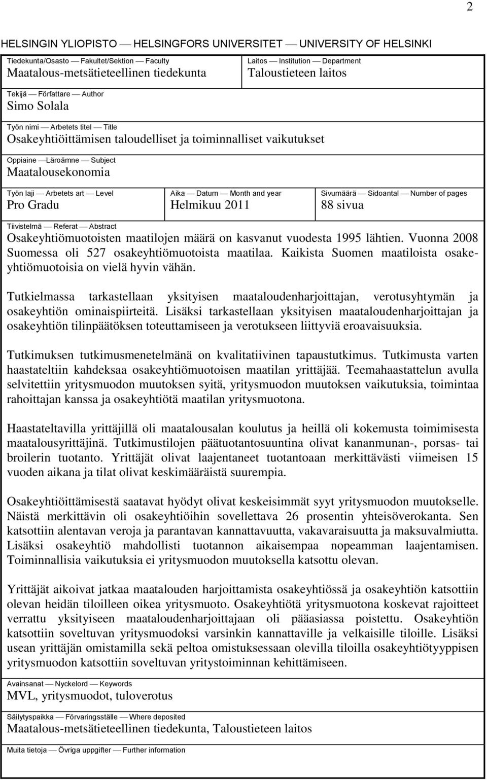 Arbetets art Level Pro Gradu Aika Datum Month and year Helmikuu 2011 Sivumäärä Sidoantal Number of pages 88 sivua Tiivistelmä Referat Abstract Osakeyhtiömuotoisten maatilojen määrä on kasvanut