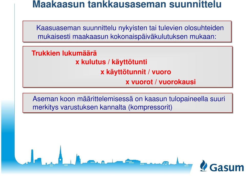 x kulutus / käyttötunti x käyttötunnit / vuoro x vuorot / vuorokausi Aseman koon