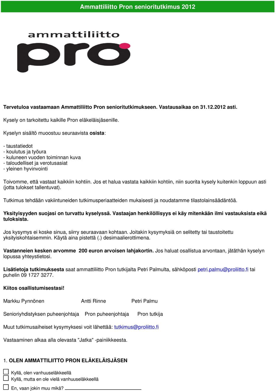 kohtiin. Jos et halua vastata kaikkiin kohtiin, niin suorita kysely kuitenkin loppuun asti (jotta tulokset tallentuvat).