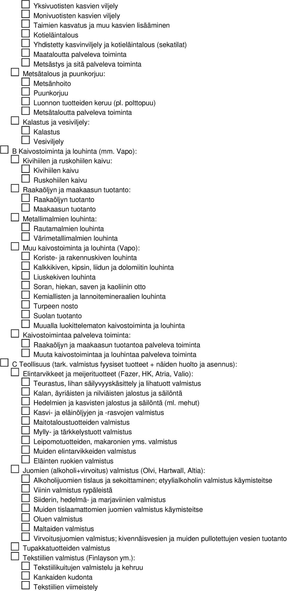 polttopuu) Metsätaloutta palveleva toiminta Kalastus ja vesiviljely: Kalastus Vesiviljely B Kaivostoiminta ja louhinta (mm.