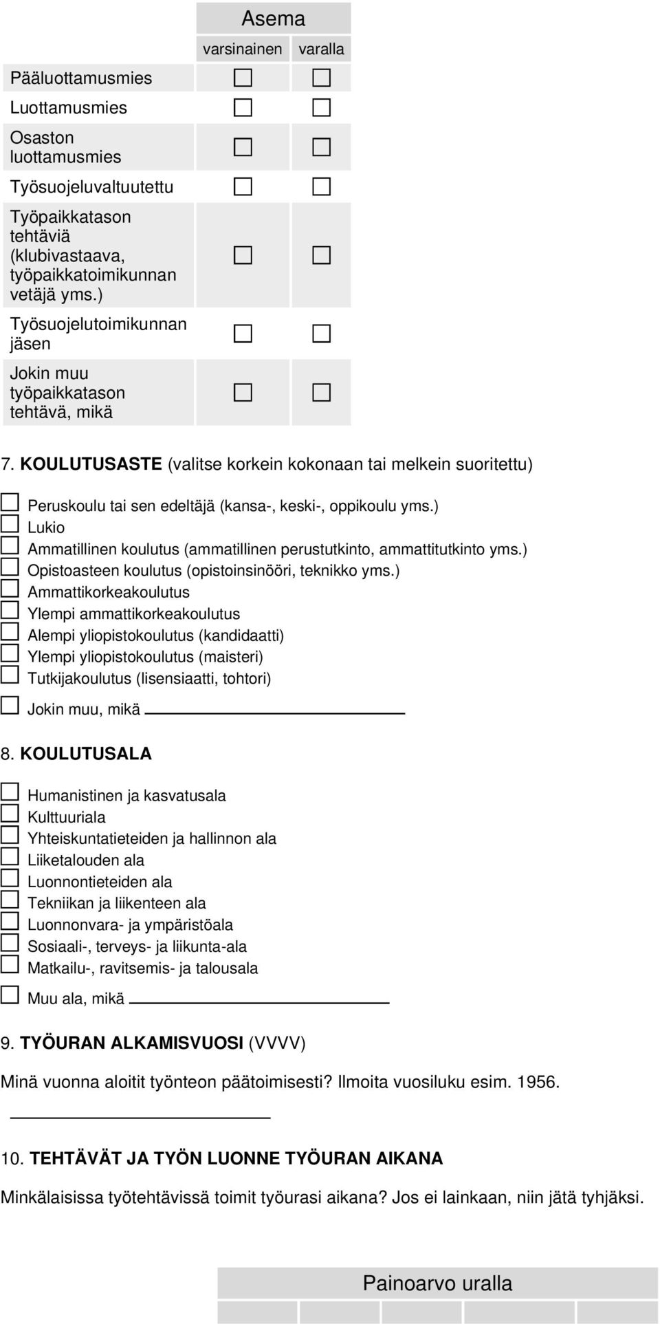 KOULUTUSASTE (valitse korkein kokonaan tai melkein suoritettu) Peruskoulu tai sen edeltäjä (kansa-, keski-, oppikoulu yms.