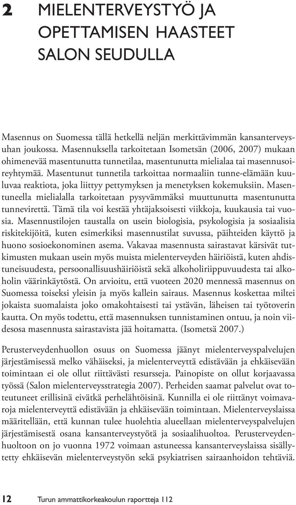 Masentunut tunnetila tarkoittaa normaaliin tunne-elämään kuuluvaa reaktiota, joka liittyy pettymyksen ja menetyksen kokemuksiin.