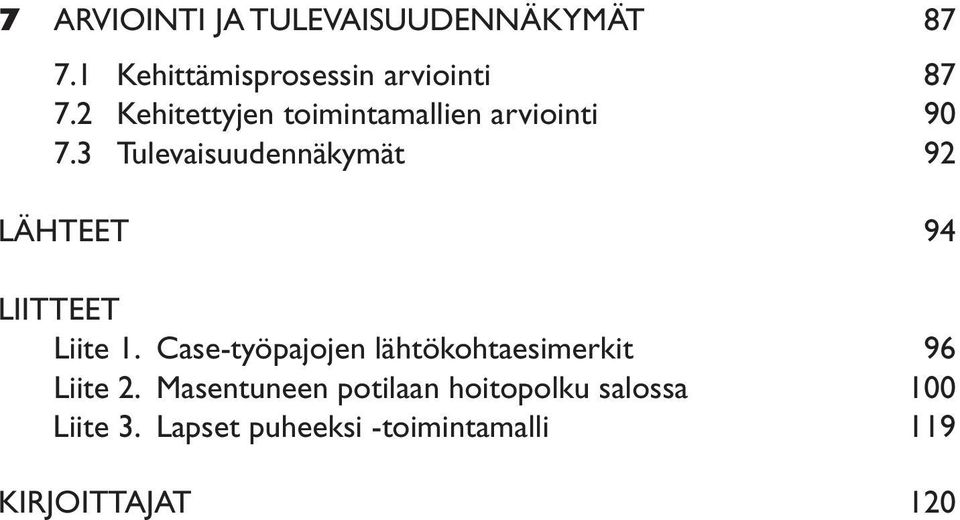 3 Tulevaisuudennäkymät 92 LÄHTEET 94 LIITTEET Liite 1.