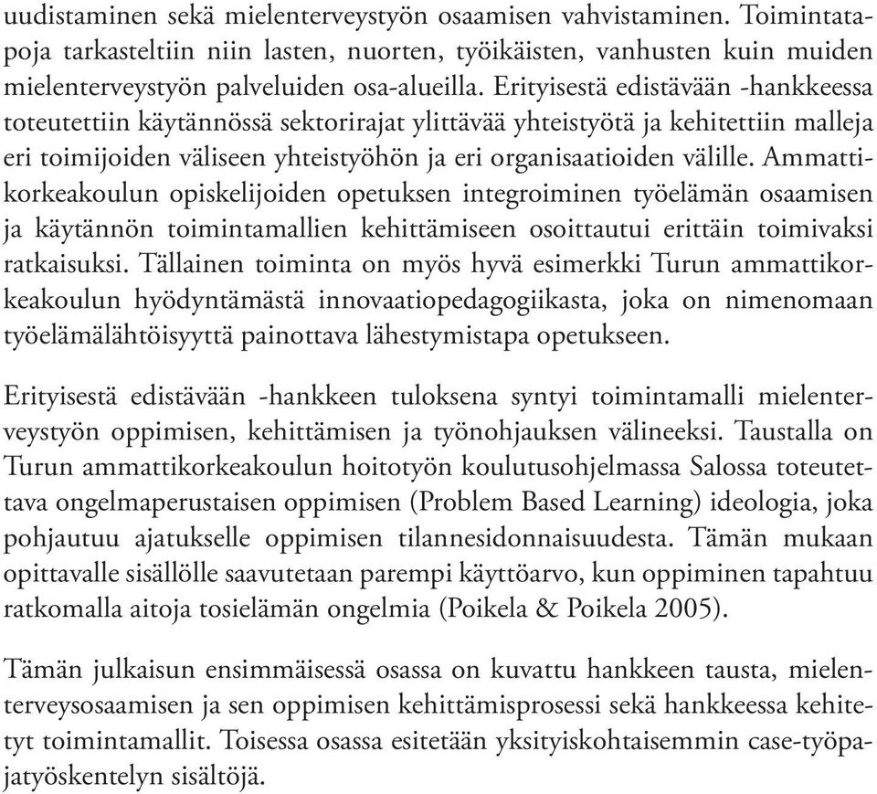 Ammattikorkeakoulun opiskelijoiden opetuksen integroiminen työelämän osaamisen ja käytännön toimintamallien kehittämiseen osoittautui erittäin toimivaksi ratkaisuksi.