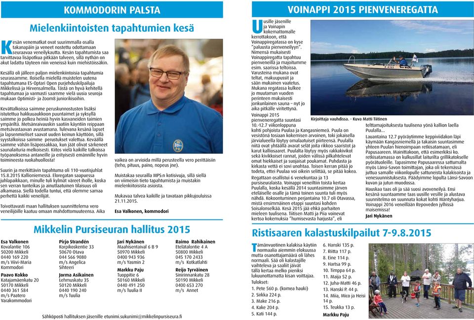Kesän tapahtumista saa tarvittavaa lisäpotkua pitkään talveen, sillä nythän on akut ladattu täyteen niin veneissä kuin miehistöissäkin.