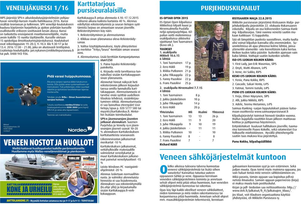 Kurssi on tarkoitettu ensisijaisesti moottoriveneilijöille, mutta avoin kaikille 15 vuotta täyttäneille. Kurssille otetaan 15 opiskelijaa ilmoittautumisjärjestyksessä.