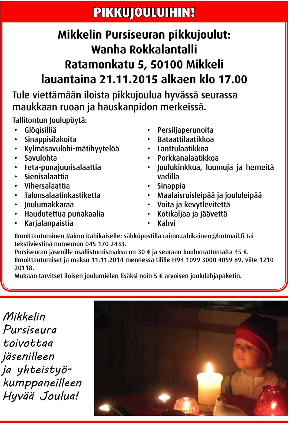Tallitontun Joulupöytä: Glögisilliä Sinappisilakoita Kylmäsavulohi-mätihyytelöä Savulohta Feta-punajuurisalaattia Sienisalaattia Vihersalaattia Talonsalaatinkastiketta Joulumakkaraa Haudutettua