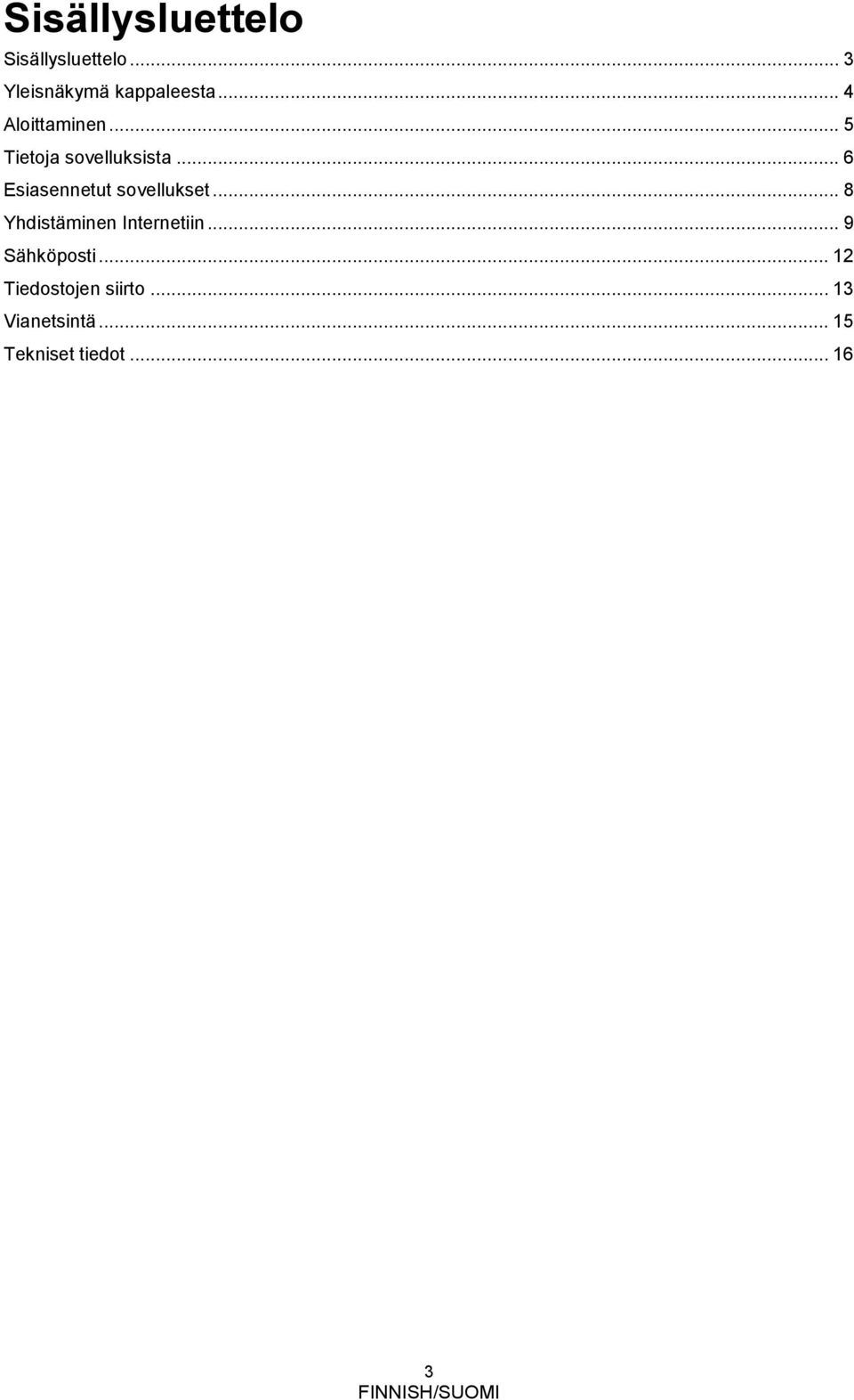 .. 6 Esiasennetut sovellukset... 8 Yhdistäminen Internetiin.