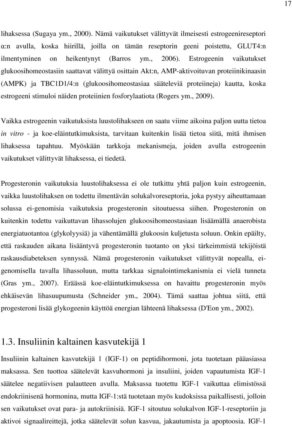 Estrogeenin vaikutukset glukoosihomeostasiin saattavat välittyä osittain Akt:n, AMP-aktivoituvan proteiinikinaasin (AMPK) ja TBC1D1/4:n (glukoosihomeostasiaa sääteleviä proteiineja) kautta, koska