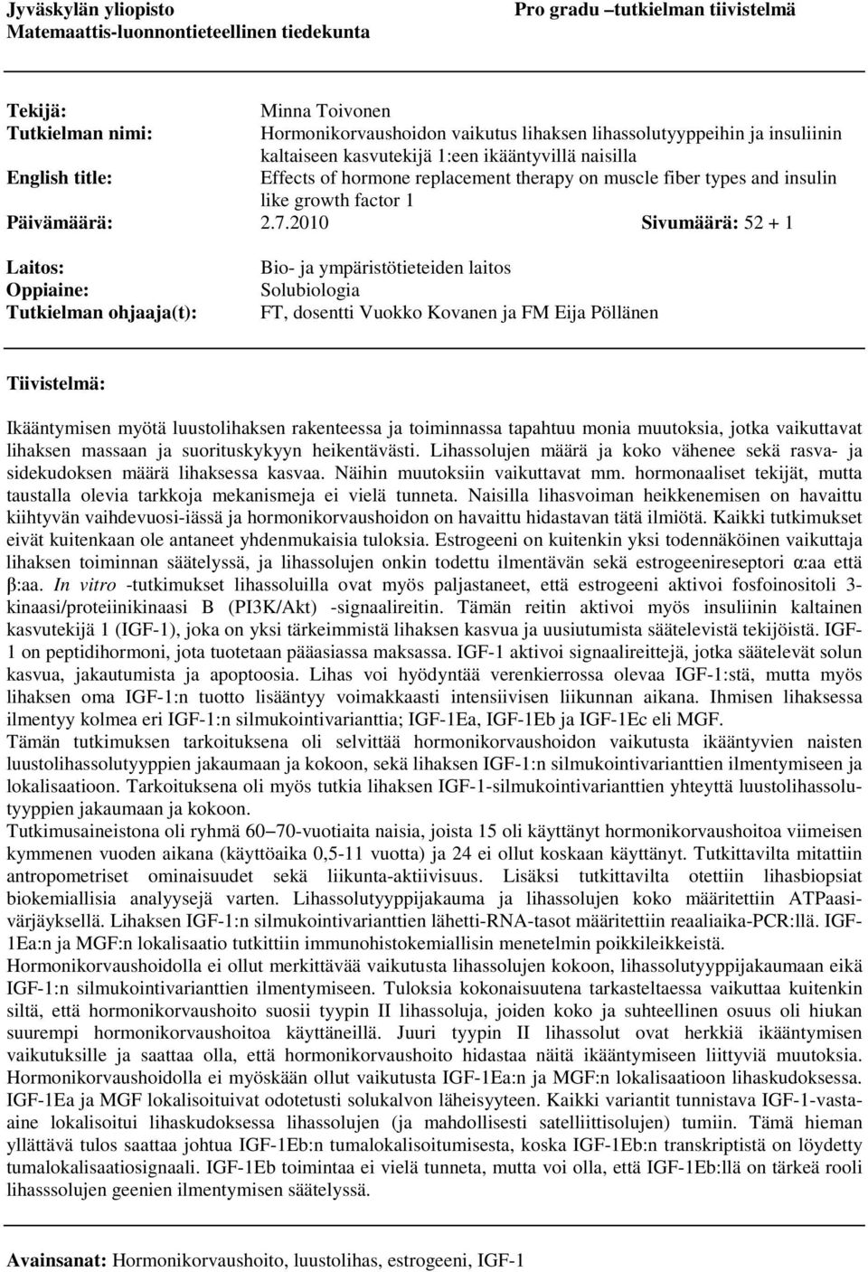 2010 Sivumäärä: 52 + 1 Laitos: Oppiaine: Tutkielman ohjaaja(t): Bio- ja ympäristötieteiden laitos Solubiologia FT, dosentti Vuokko Kovanen ja FM Eija Pöllänen Tiivistelmä: Ikääntymisen myötä