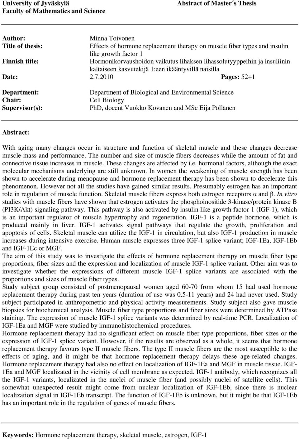 2010 Pages: 52+1 Department: Chair: Supervisor(s): Department of Biological and Environmental Science Cell Biology PhD, docent Vuokko Kovanen and MSc Eija Pöllänen Abstract: With aging many changes