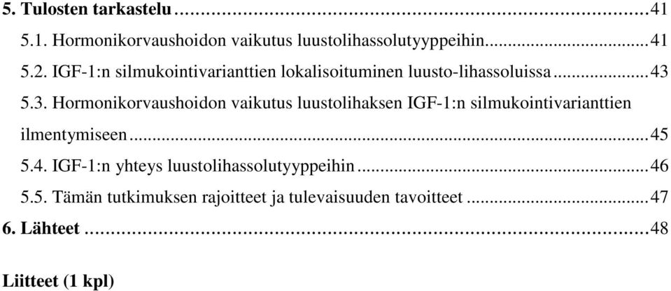 5.3. Hormonikorvaushoidon vaikutus luustolihaksen IGF-1:n silmukointivarianttien ilmentymiseen... 45