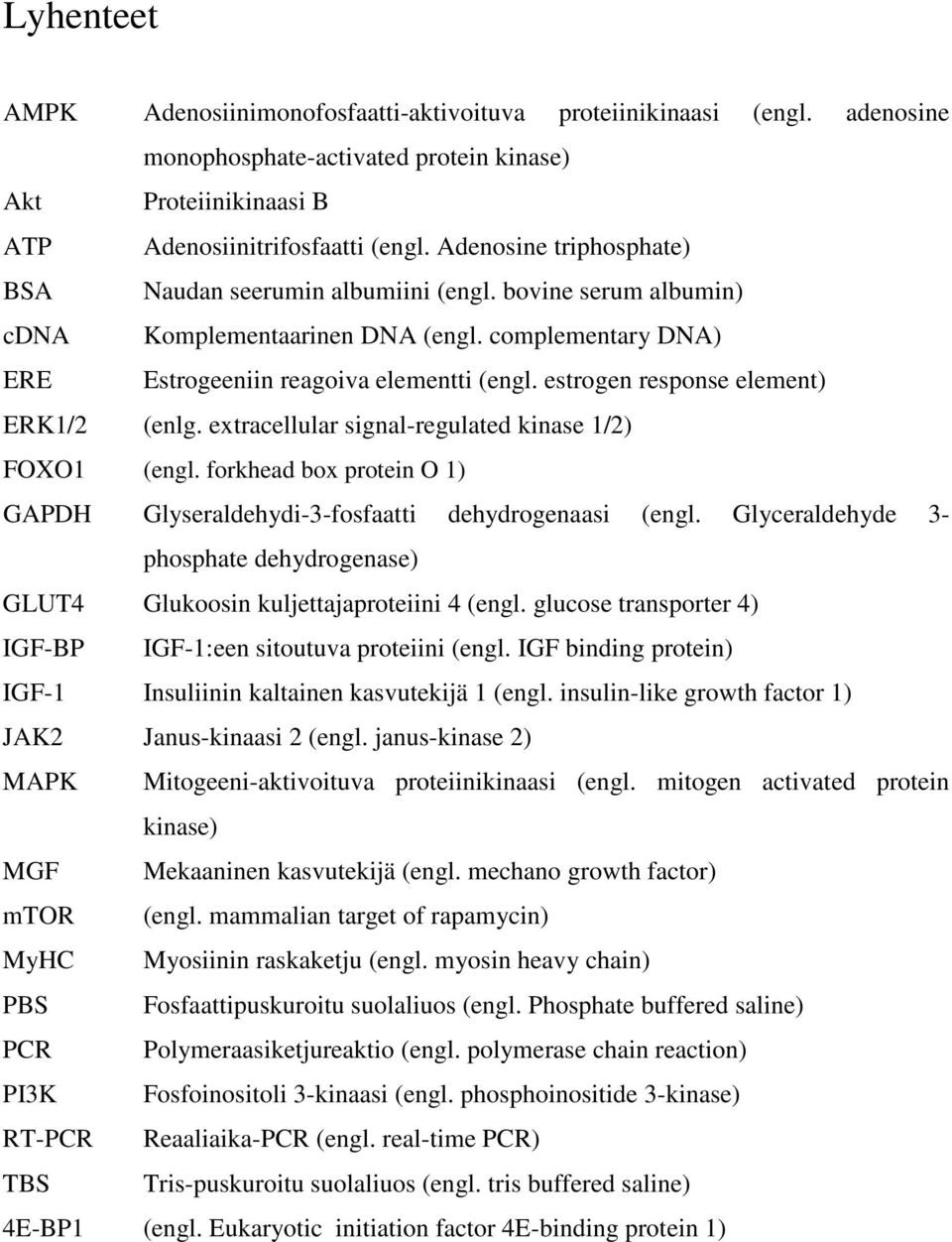 estrogen response element) ERK1/2 (enlg. extracellular signal-regulated kinase 1/2) FOXO1 (engl. forkhead box protein O 1) GAPDH Glyseraldehydi-3-fosfaatti dehydrogenaasi (engl.