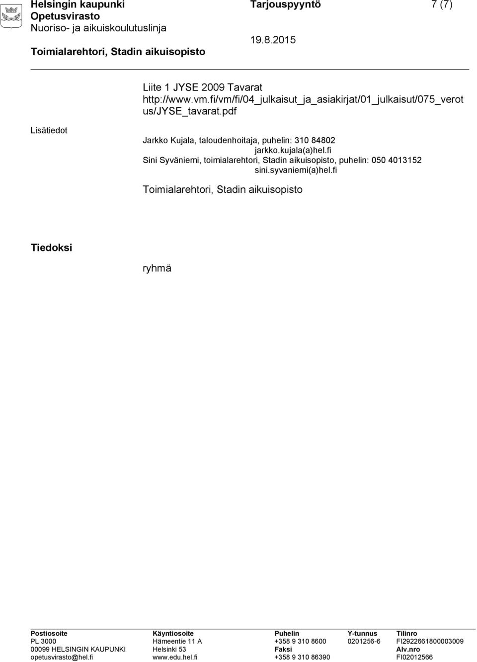 pdf Lisätiedot Jarkko Kujala, taloudenhoitaja, puhelin: 310 84802 jarkko.kujala(a)hel.