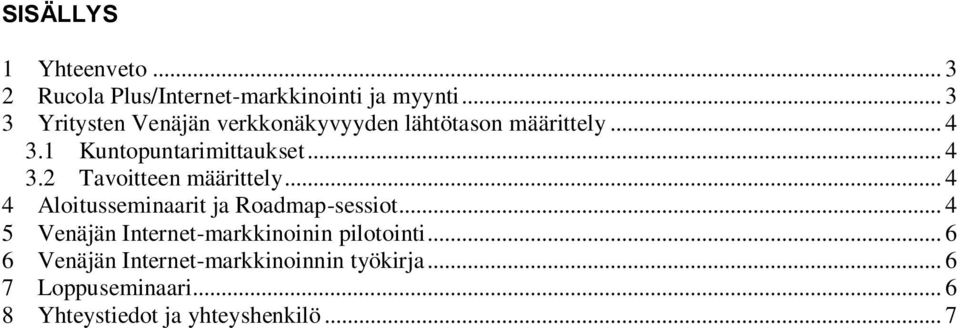 .. 4 4 Aloitusseminaarit ja Roadmap-sessiot... 4 5 Venäjän Internet-markkinoinin pilotointi.