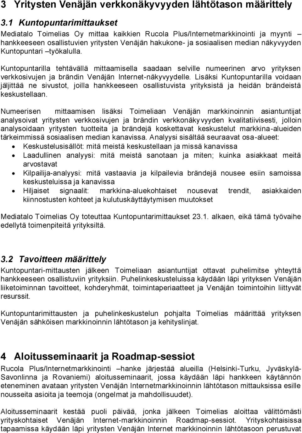 Kuntopuntari työkalulla. Kuntopuntarilla tehtävällä mittaamisella saadaan selville numeerinen arvo yrityksen verkkosivujen ja brändin Venäjän Internet-näkyvyydelle.