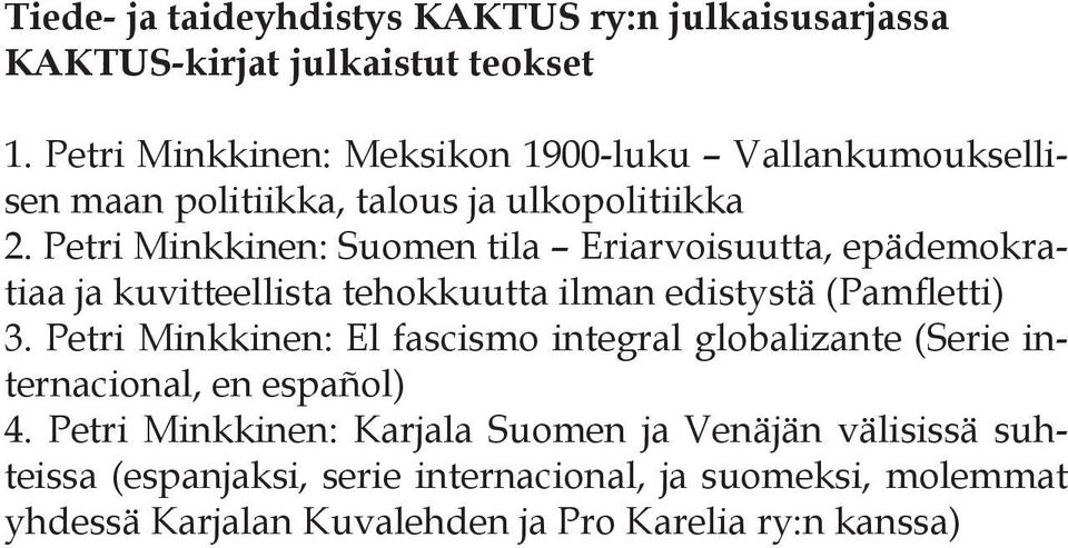 Petri Minkkinen: Suomen tila Eriarvoisuutta, epädemokratiaa ja kuvitteellista tehokkuutta ilman edistystä (Pamfletti) 3.