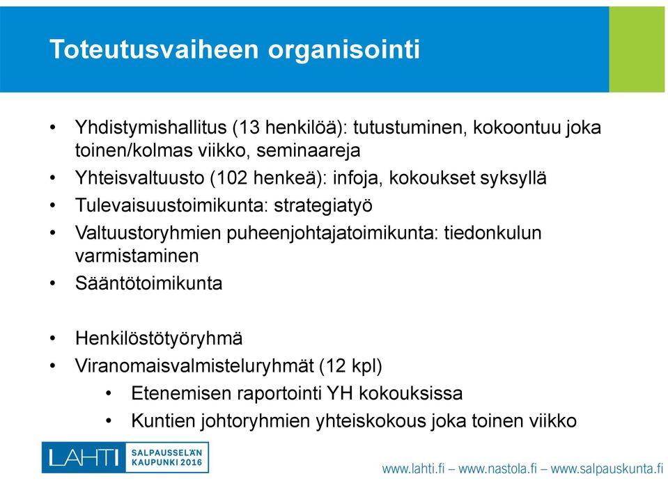 Valtuustoryhmien puheenjohtajatoimikunta: tiedonkulun varmistaminen Sääntötoimikunta Henkilöstötyöryhmä