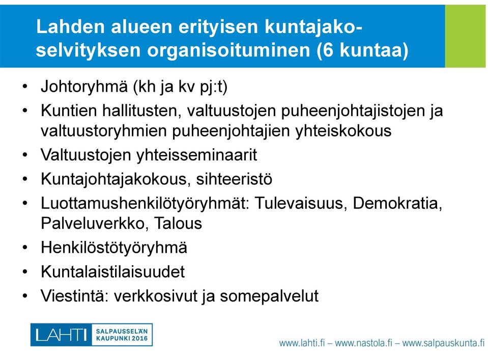 Valtuustojen yhteisseminaarit Kuntajohtajakokous, sihteeristö Luottamushenkilötyöryhmät: Tulevaisuus,