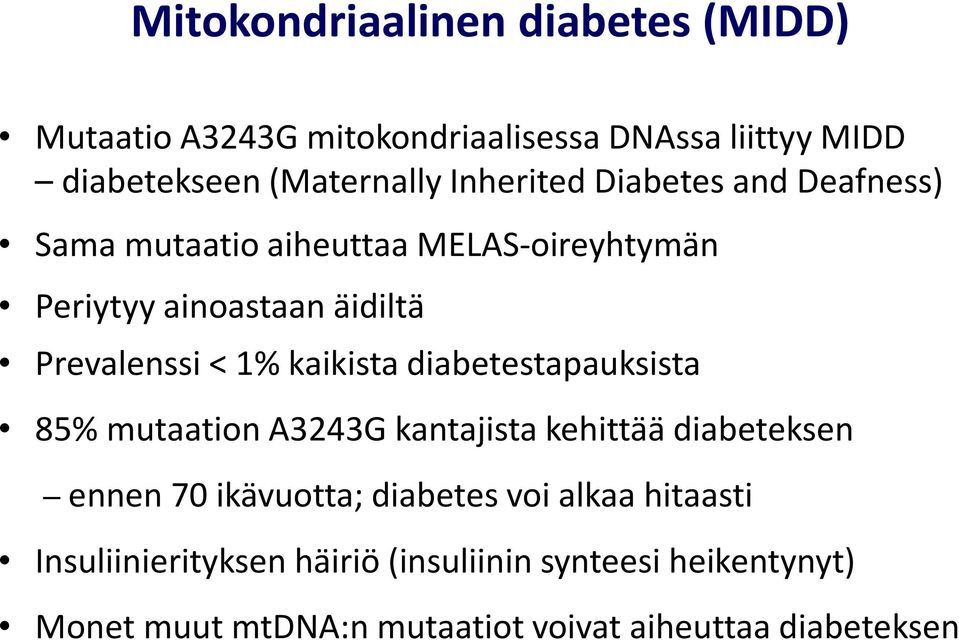 kaikista diabetestapauksista 85% mutaation A3243G kantajista kehittää diabeteksen ennen 70 ikävuotta; diabetes voi alkaa