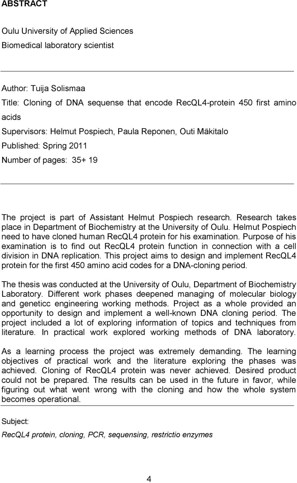 Research takes place in Department of Biochemistry at the University of Oulu. Helmut Pospiech need to have cloned human RecQL4 protein for his examination.