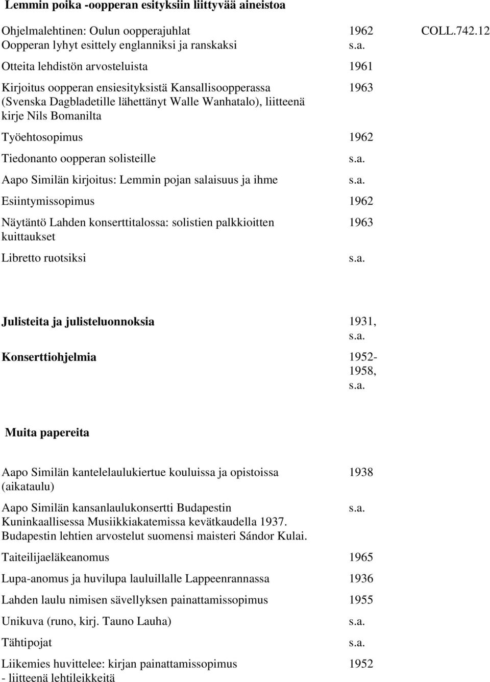 kirjoitus: Lemmin pojan salaisuus ja ihme Esiintymissopimus 1962 Näytäntö Lahden konserttitalossa: solistien palkkioitten kuittaukset Libretto ruotsiksi 1963 COLL.742.