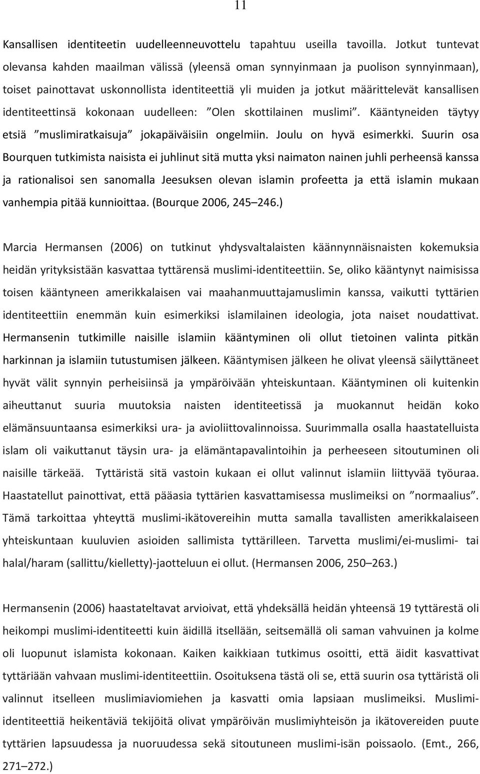 identiteettinsä kokonaan uudelleen: Olen skottilainen muslimi. Kääntyneiden täytyy etsiä muslimiratkaisuja jokapäiväisiin ongelmiin. Joulu on hyvä esimerkki.