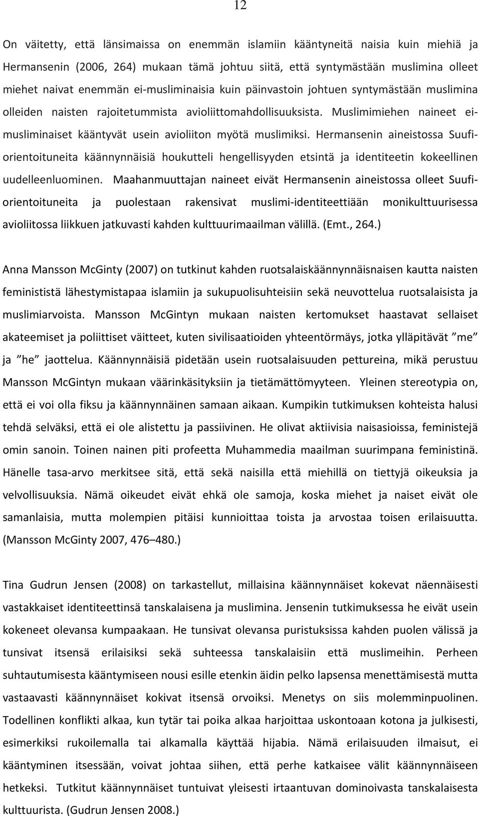 Muslimimiehen naineet eimusliminaiset kääntyvät usein avioliiton myötä muslimiksi.