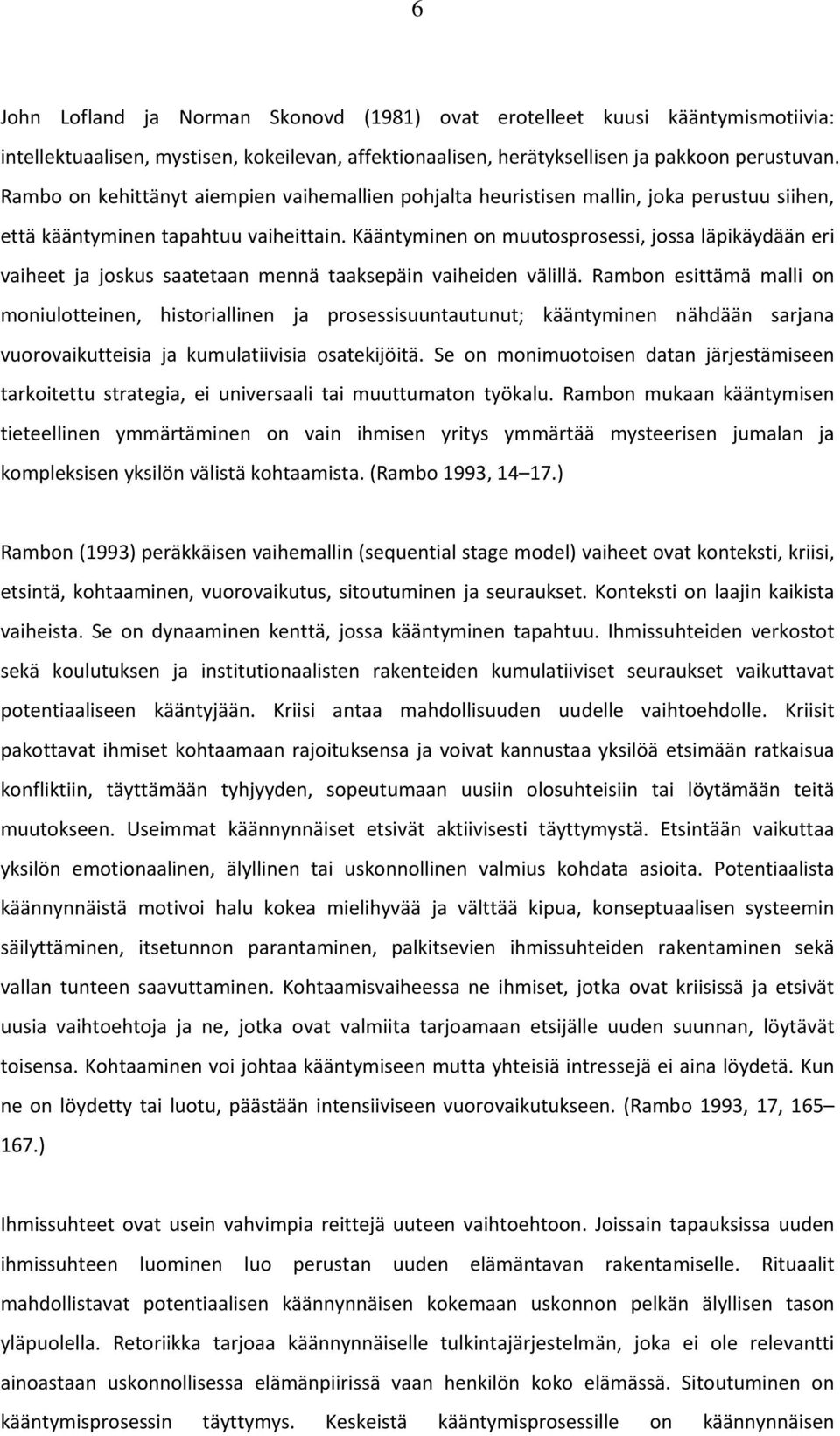 Kääntyminen on muutosprosessi, jossa läpikäydään eri vaiheet ja joskus saatetaan mennä taaksepäin vaiheiden välillä.