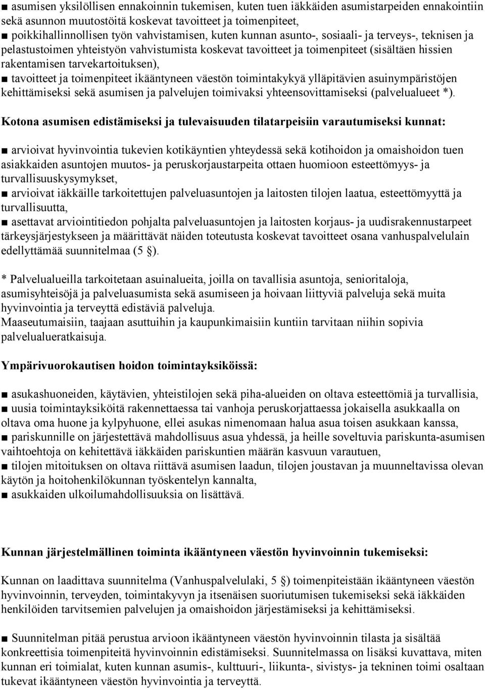 toimenpiteet ikääntyneen väestön toimintakykyä ylläpitävien asuinympäristöjen kehittämiseksi sekä asumisen ja palvelujen toimivaksi yhteensovittamiseksi (palvelualueet *).