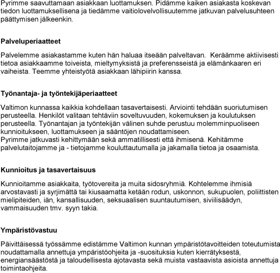 Teemme yhteistyötä asiakkaan lähipiirin kanssa. Työnantaja- ja työntekijäperiaatteet Valtimon kunnassa kaikkia kohdellaan tasavertaisesti. Arviointi tehdään suoriutumisen perusteella.