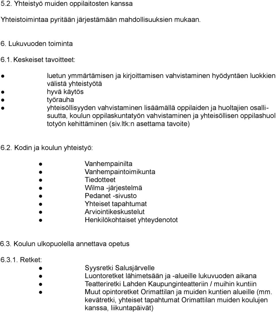 huoltajien osallisuutta, koulun oppilaskuntatyön vahvistaminen ja yhteisöllisen oppilashuol totyön kehittäminen (siv.ltk:n asettama tavoite) 6.2.