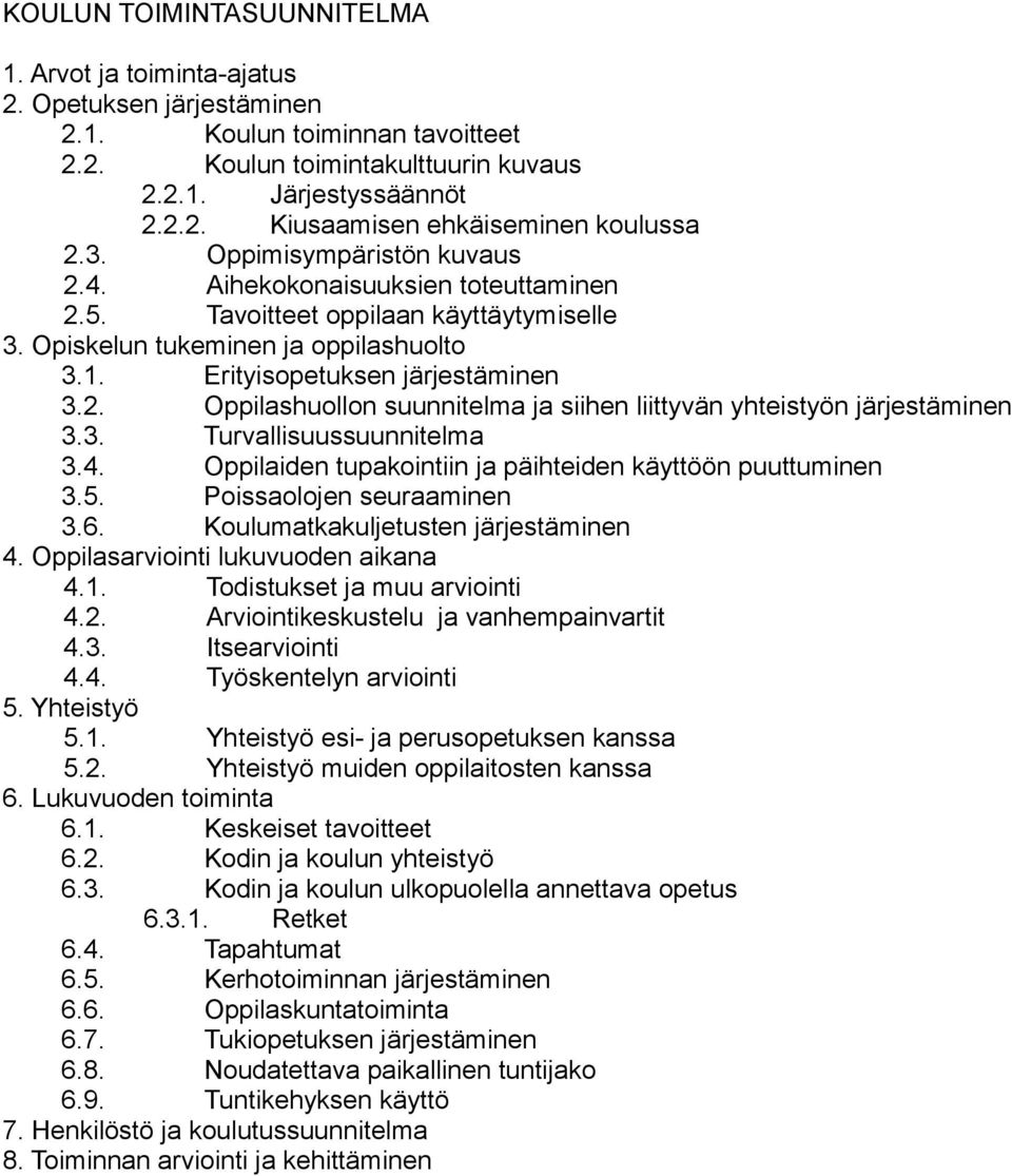 3. Turvallisuussuunnitelma 3.4. Oppilaiden tupakointiin ja päihteiden käyttöön puuttuminen 3.5. Poissaolojen seuraaminen 3.6. Koulumatkakuljetusten järjestäminen 4.