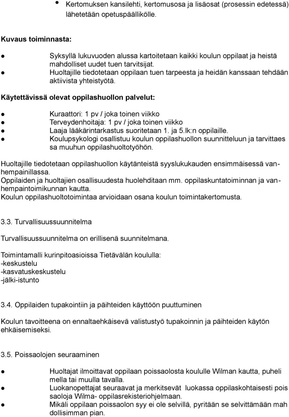 Huoltajille tiedotetaan oppilaan tuen tarpeesta ja heidän kanssaan tehdään aktiivista yhteistyötä.