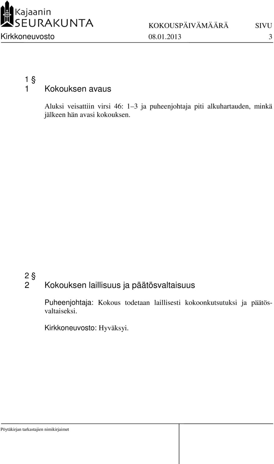 piti alkuhartauden, minkä jälkeen hän avasi kokouksen.