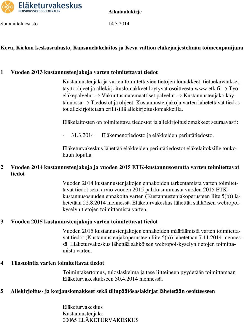 fi Työeläkepalvelut Vakuutusmatemaattiset palvelut Kustannustenjako käytännössä Tiedostot ja ohjeet.