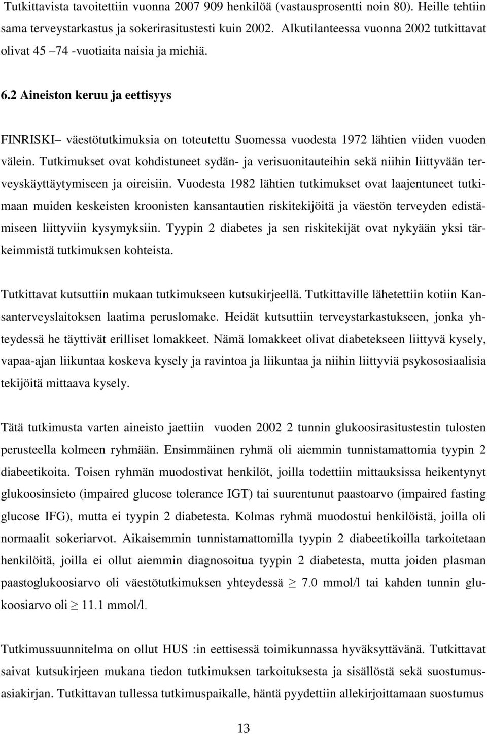 2 Aineiston keruu ja eettisyys FINRISKI väestötutkimuksia on toteutettu Suomessa vuodesta 1972 lähtien viiden vuoden välein.